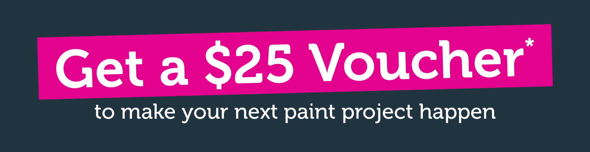 Get a $25 voucher to make you next paint project happen